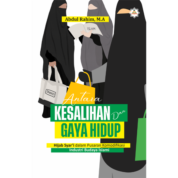 kesalihan ANTARA KESALIHAN DAN GAYA HIDUP: Hijab Syar’i dalam Pusaran Komodifikasi Industri Budaya Islami