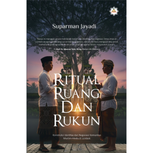 RITUAL, RUANG, DAN RUKUN:  Konstruksi Identitas dan Negosiasi Komunitas  Muslim-Hindu di Lombok
